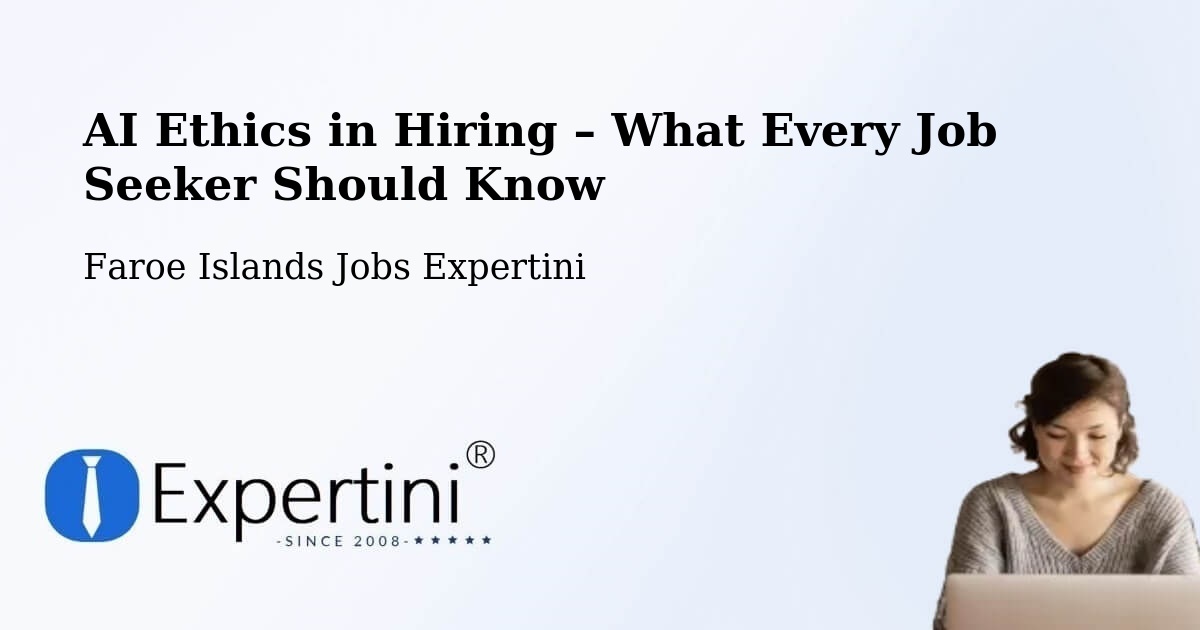 AI Ethics in Recruitment & Hiring – Faroe Islands - Faroe Islands Jobs Expertini